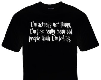 Funny Graphic T-Shirt, Mean Sarcastic Humor Tee