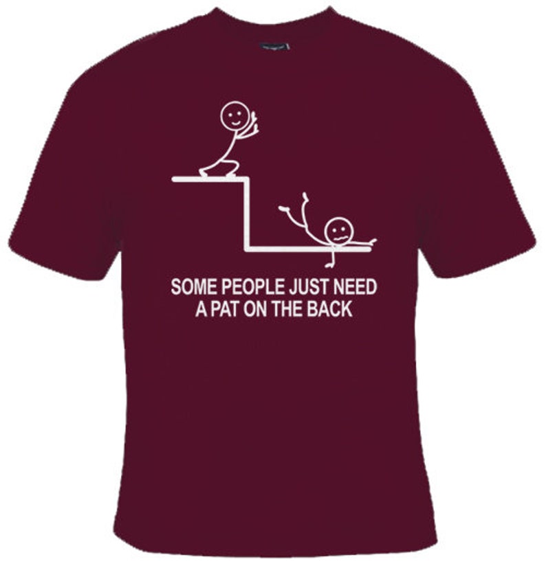Some People Just Need A Pat On The Back Funny Graphic T-shirt, Graphic Tee, Funny Shirts For Men, Mens T Shirt, Meme Shirt, Funny Shirt Maroon