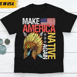 Make America Native Again - American Indian Tee Gift Idea T-Shirt Make America Native Again - American Indian Tee Gift Idea T-Shirt