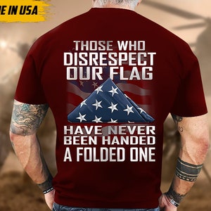 Proudly Served Veteran Tshirt, Those Who Disrespect Our Flag Have Never Been Handed, American Flag Sleeve Tee, Patriotic Fathers Day Gift