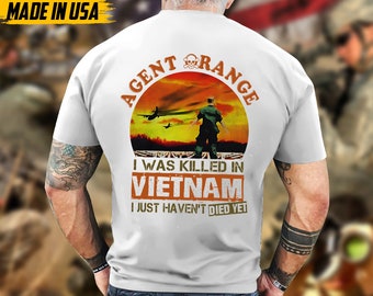 Agent Orange Veteran I Was Killed In Vietnam, I Just Haven't Died Yet Vietnam Veterans Shirt Vietnam Agent Orange Vietnam Memorial Gifts