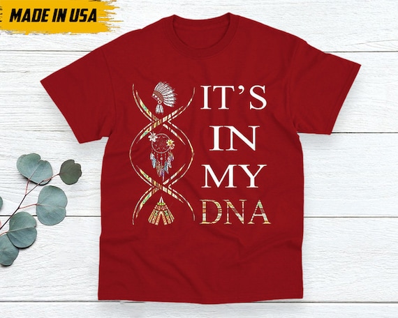 Native American Unisex T-Shirt, Native American Gift, Native American Indigenous Shirt, It's In My DNA