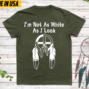 Native American Unisex T-Shirt, Native American Gift, Cherokee Shirt, I'm Not As White As I Look, MMIW Native Tshirt, Cherokee Tee Military Green