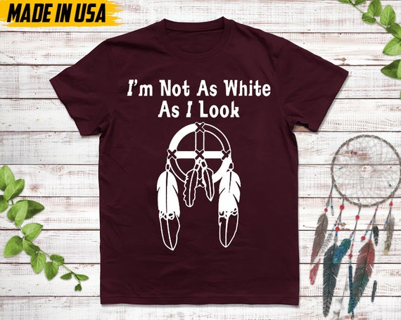 Native American Unisex T-Shirt, Native American Gift, Cherokee Shirt, I'm Not As White As I Look, MMIW Native Tshirt, Cherokee Tee