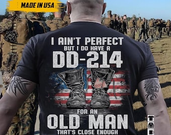 I Ain't Perfect But I Do Have A DD-214 For An Old Man Shirt, US Veteran Shirt, Veteran Dad Grandpa, Veterans Day Gift, Memorial Day Gift