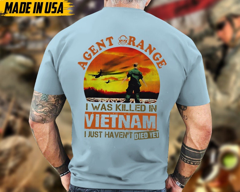 Agent Orange Shirt I Was Killed In Vietnam But I Just Haven't Died Yet Shirt Vietnam Memorial Gifts Vietnam Combat Veteran Agent Orange