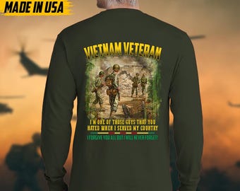 I'm One Of Those Guys That You Hated When I Served My Country, Vietnam Veteran Shirt, Vietnam Veteran Gift, Proud Veteran Long Sleeve