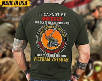 It Cannot Be Inherited Nor Can It Ever Be Purchased, I Own It Forever The Title Vietnam Veteran, U.S. Military Shirt, Veteran Day Gift