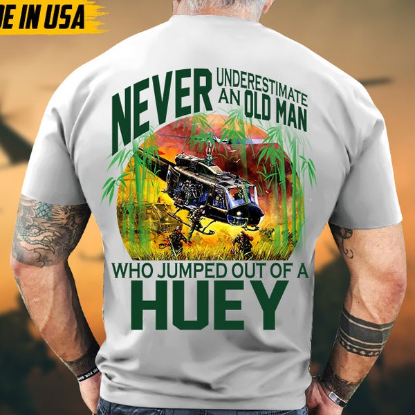 Never Underestimate An Old Man Who Jumped Out Of A Huey, Vietnam Veteran Shirt, Military Veteran T-Shirt, Veteran Day Gift For Dad Grandpa