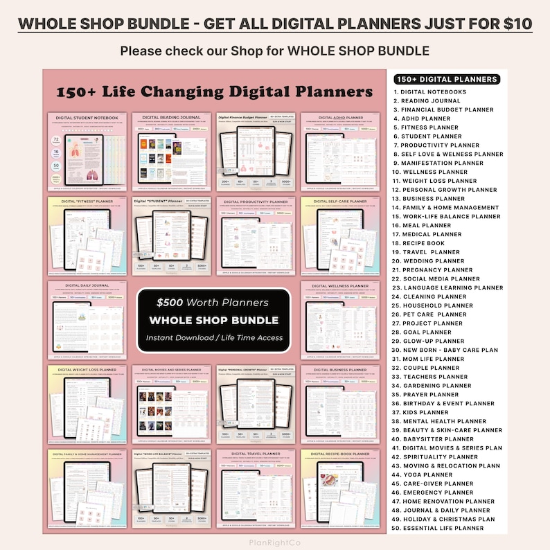 May include: A pink and white graphic with the text "Whole Shop Bundle - Get All Digital Planners Just For $10". The graphic features a grid of 50 digital planner covers, each with a different title and design. The text "150+ Life Changing Digital Planners" is at the top of the graphic. The text "$500 Worth Planners Whole Shop Bundle Instant Download/Life Time Access" is in the center of the graphic.