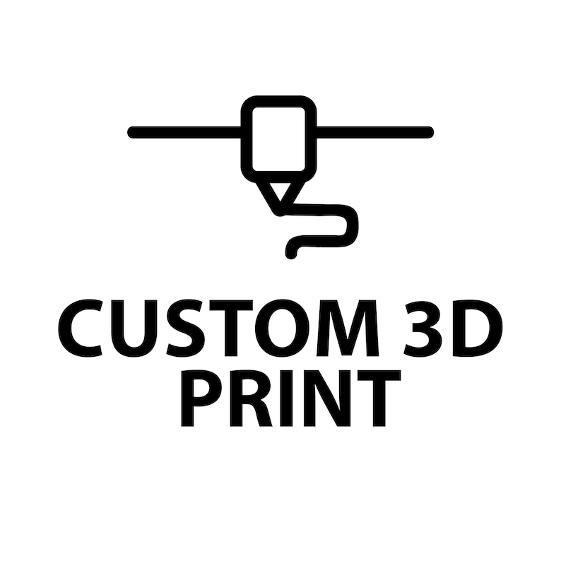 May include: Black and white illustration of a 3D printer with the text "CUSTOM 3D PRINT" below it.