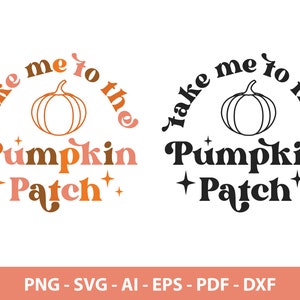 May include: Two designs with the text "Take me to the Pumpkin Patch" and a pumpkin illustration. One design is in shades of orange, pink, and brown. The other is black and white. The bottom of the image includes file type options.