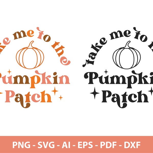 Take me to the Pumpkin Patch SVG, Fall Shirt Svg, Autumn Shirt Svg, Pumpkin Patch shirt svg, Halloween shirt Svg, Cutting File, Sublimation