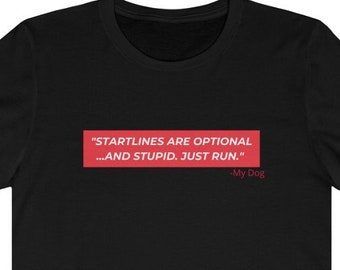 Startlines are Optional... and stupid. Just Run--  Short Sleeve Tee