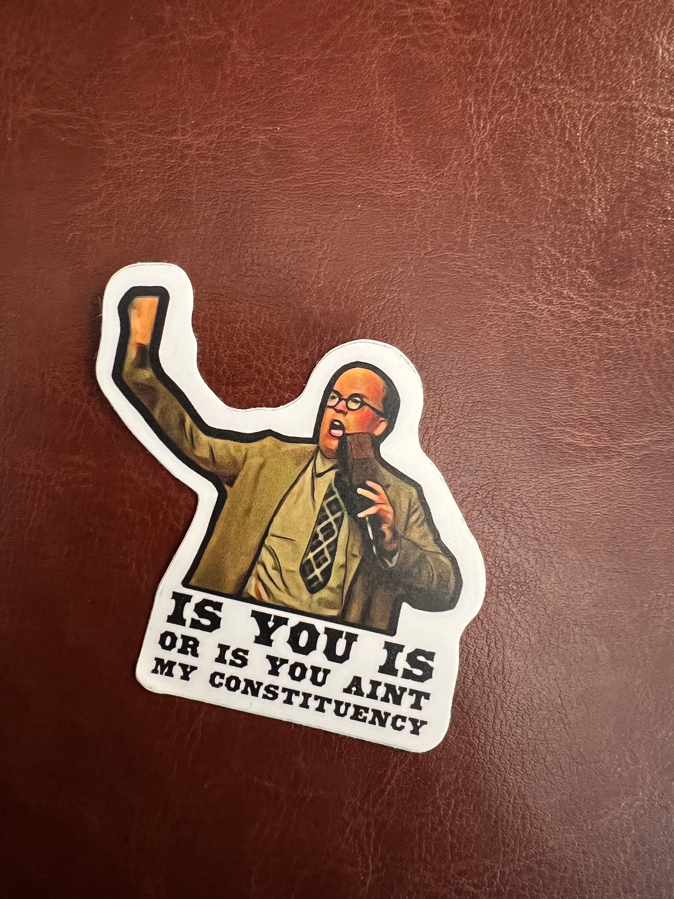 Vinyl weatherproof sticker O Brother Where Art Thou Homer Stokes “constituency “