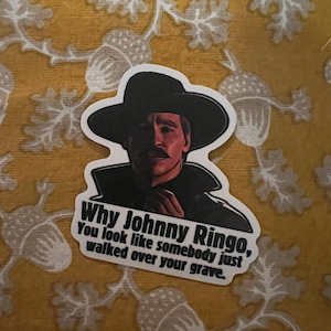 Tombstone Doc Holiday “why Johnny ringo”