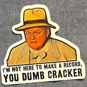 Vinyl weatherproof sticker O Brother Where Art Thou Pappy Odaniel “Dumb Cracker”