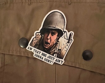 WWII Band of Brothers George Luz “Dog ain’t gonna hunt” vinyl sticker