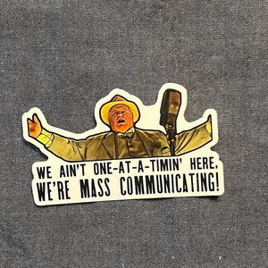 Vinyl weatherproof sticker O Brother Where Art Thou Pappy Odaniel “we’re mass communicatin”