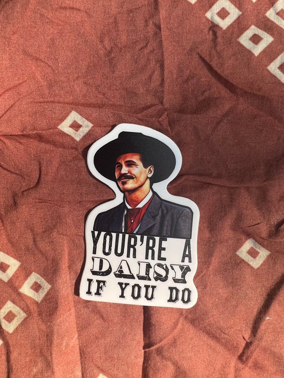 Vinyl weatherproof sticker Tombstone movie Doc Holiday “you’re a daisy if you do”