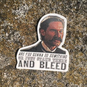 Vinyl weatherproof sticker Tombstone movie Wyatt Earp “stand there and bleed”