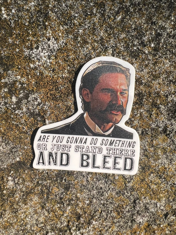Vinyl weatherproof sticker Tombstone movie Wyatt Earp “stand there and bleed”