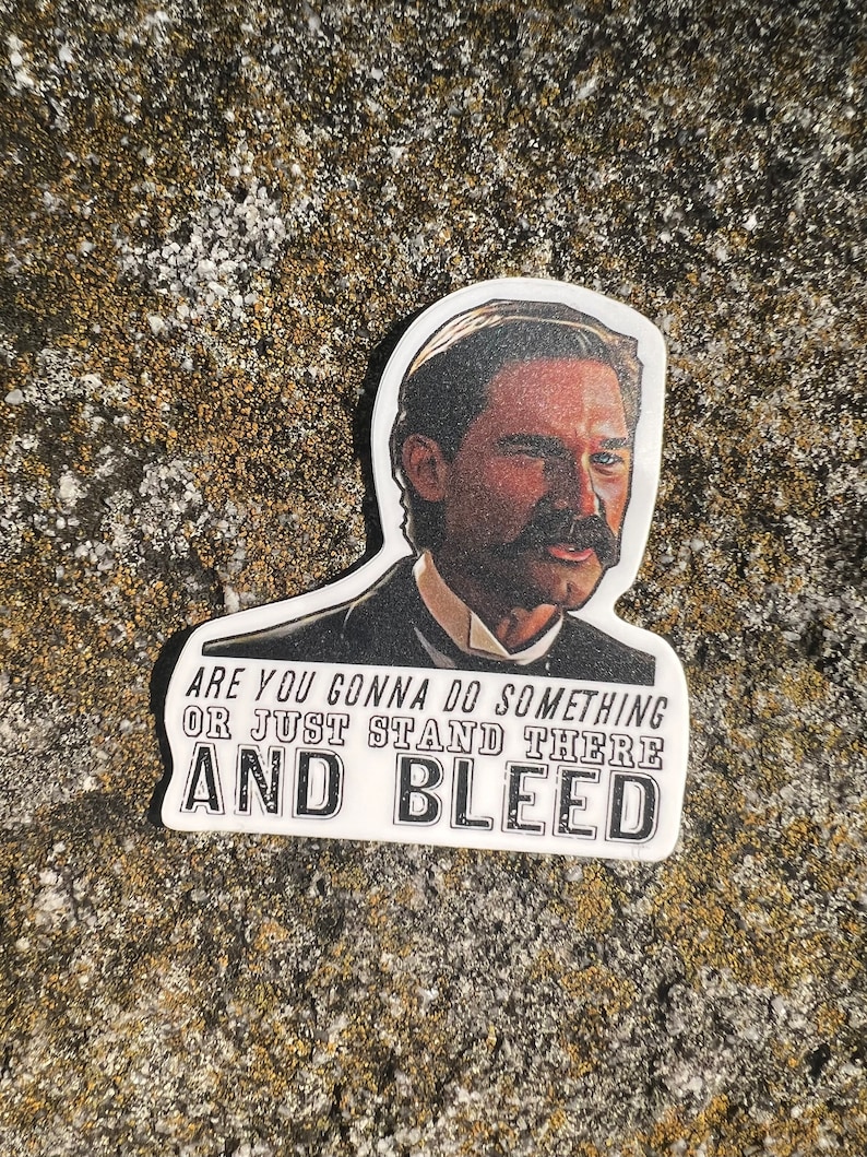 Tombstone movie Wyatt Earp “stand there and bleed” vinyl weatherproof sticker image 1