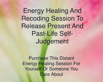 Heal And Release Present And Past-Life Self-Judgement - Distant Energy Healing