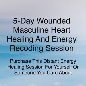 5-Day Wounded Masculine Heart Healing and Energy Recoding | Heart Chakra | Self-Love | Masculine Empowerment | Distant Energy Healing