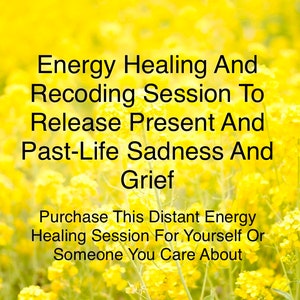 Könnte beinhalten: Ein Feld mit gelben Blumen mit dem Text "Energy Healing And Recoding Session To Release Present And Past-Life Sadness And Grief Purchase This Distant Energy Healing Session For Yourself Or Someone You Care About"