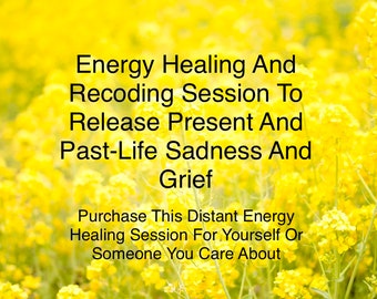 Heal Present And Past Life Sadness and Grief - Distant Energy Healing