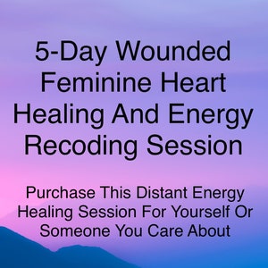 5-Tages-Wounded Feminine Herz Heilung Und Energie Neuprogrammierung |Weibliche Ermächtigung |Herz Chakra |Selbstliebe |Empowerment |Fernenergie Heilung