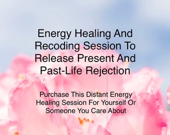 Release Present And Past-Life Rejection - Distant Energy Healing Session