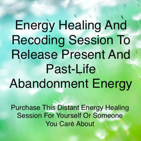 Energy Healing And Recoding Session To Release Present And Past-Life Abandonment Energy |Heart Healing |Heart Chakra|Distant Energy Healing