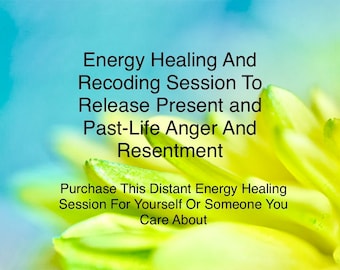 Distant Energy Healing To Release Present And Past-Life Anger And Resentment