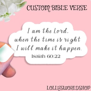 May include: White sticker with a black cloud shape containing the text "I am the Lord, when the time is right I will make it happen. Isaiah 60:22".