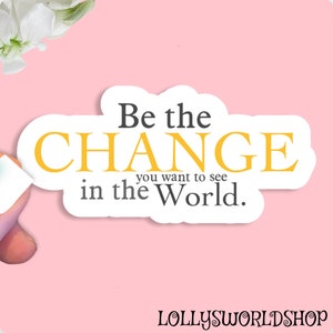 Be the Change, sticker, water bottle sticker, inspirational sticker, Christian sticker, faith-based sticker