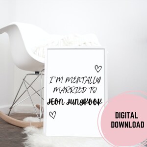 I&#39;m Mentally Married to Jeon Jungkook Printable Wall Art | Kpop Minimalist, Kpop Quotes, Kpop Decor, Digital Print, Instant Download