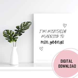 I&#39;m Mentally Married to Min Yoongi Printable Wall Art | Kpop Minimalist, Kpop Quotes, Kpop Decor, Digital Print, Instant Download