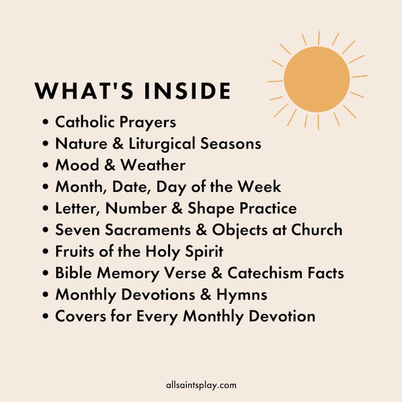 May include: A beige background with a yellow sun graphic and a list of what's inside a printable Catholic devotional planner. The list includes Catholic prayers, nature and liturgical seasons, mood and weather, month, date, day of the week, letter, number and shape practice, seven sacraments and objects at church, fruits of the Holy Spirit, Bible memory verse and catechism facts, monthly devotions and hymns, and covers for every monthly devotion.