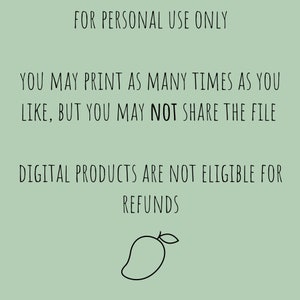 May include: A green background with black text that reads "FOR PERSONAL USE ONLY", "YOU MAY PRINT AS MANY TIMES AS YOU LIKE, BUT YOU MAY NOT SHARE THE FILE", "DIGITAL PRODUCTS ARE NOT ELIGIBLE FOR REFUNDS". A black and white outline of a mango is at the bottom of the image.