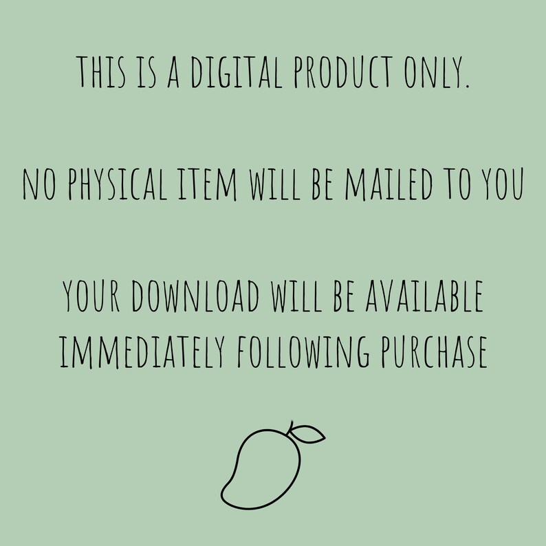 May include: Text on a light green background that reads: "This is a digital product only. No physical item will be mailed to you. Your download will be available immediately following purchase." A black outline of a mango is below the text.