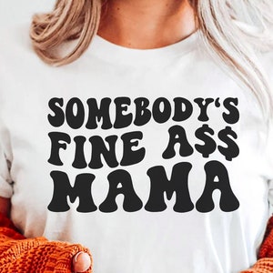 Somebody's Fine Ass Mama Svg, Funny Mom Svg, Mom Svg, Mom Mode Svg ...