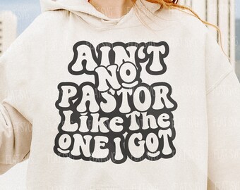 Pastor Svg Png, Ain't No Pastor Like The One I Got Svg, Funny Religious Svg, Funny Inspirational Shirt Svg, Sarcasm Svg Cut File Shirt Mug