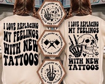 I Love Replacing My Feelings With New Tattoos Svg Png, More Tattoos Svg, Funny Tattoo Quote Svg, Tattoo Svg, Tattoo Design