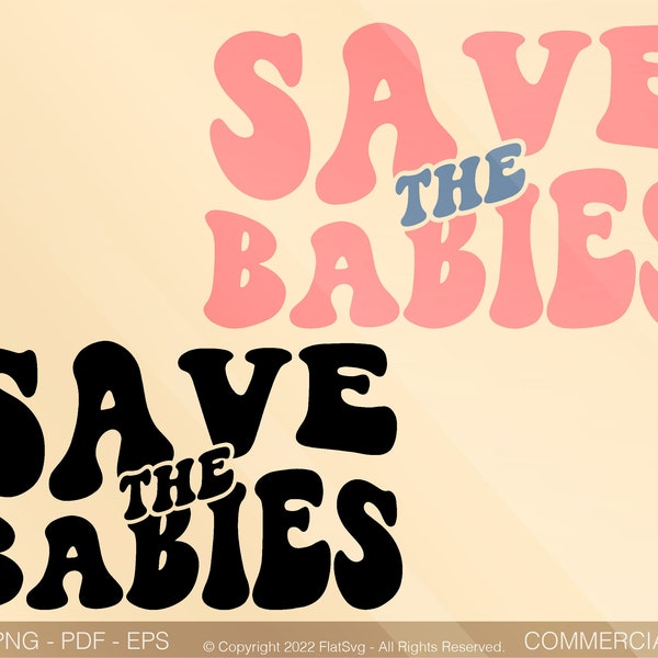 Save the Babies Svg, Unborn Lives Matter Svg, Feminist Svg, Pro Choice Svg, Pro Life Svg, Svg Png Pdf, Wavy Stacked Svg For Shirt Mug