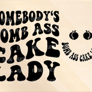 Somebody&#39;s Bomb Ass Cake Lady Svg, Trendy Cake Baker, Fine ass Nurse Svg, Nurse Svg, Sublimation Or Print Shirt, Mug, Cutting