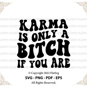 Karma is Only A Bitch If You Are Svg Sarcasm Svg Funny Karma - Etsy