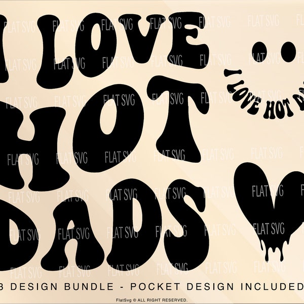 I Love Hot Dads Svg, Hot Dads Png Svg, Fathers Day Sublimation Cut File, Funny Fathers Day, Dad Shirt, Mug, Cutting