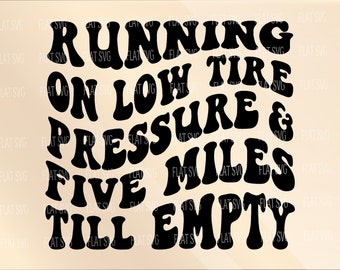 Runnin on Low Tire Pressure and Five Miles Till Empty Svg Png Pdf, Adult humor Svg Png Cut File, For Shirt, Mug